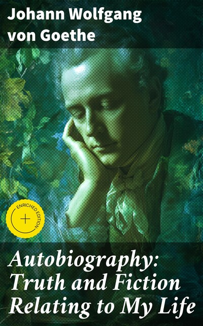 Autobiography of Goethe, Johan Wolfgang Von Goethe