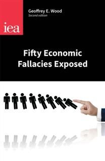 Fifty Economic Fallacies Exposed, Geoffrey E. Wood
