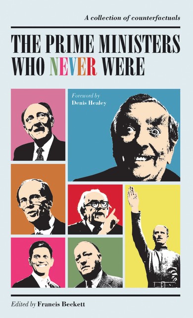 The Prime Ministers Who Never Were, Francis Beckett