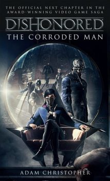 Dishonored: The Corroded Man, Adam Christopher