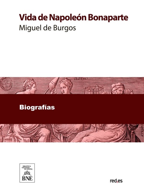 Vida de Napoleón Bonaparte extractada de todos sus historiadores, Miguel de Burgos