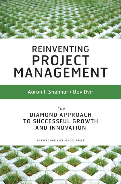 Reinventing Project Management, Aaron J. Shenhar, Dov Dvir