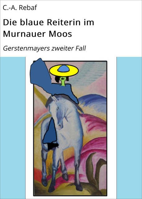 Die blaue Reiterin im Murnauer Moos, C. -A. Rebaf