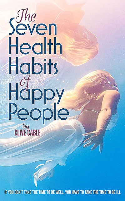 The Seven Health Habits of Happy People, Clive Cable