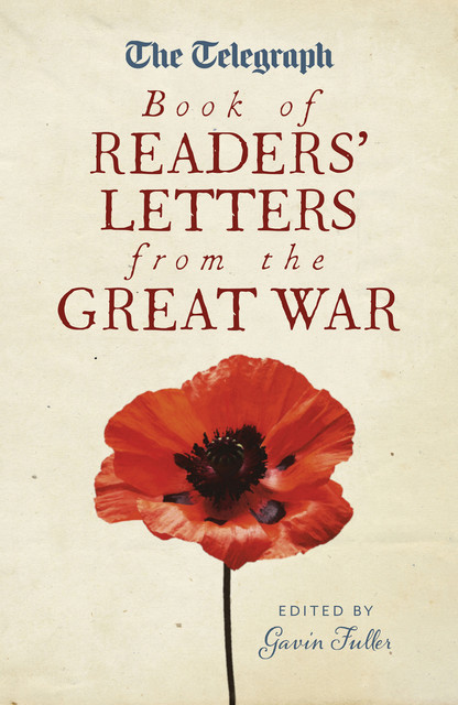 The Telegraph Book of Readers' Letters from the Great War, Gavin Fuller