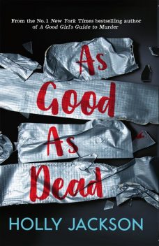 As Good As Dead: The brand new and final book in the YA thriller trilogy that everyone is talking about… (A Good Girl’s Guide to Murder, Book 3), Holly Jackson