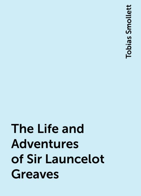 The Life and Adventures of Sir Launcelot Greaves, Tobias Smollett