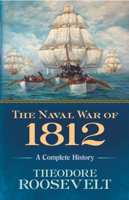 The Naval War of 1812, Theodore Roosevelt