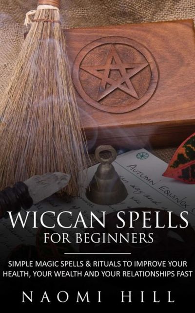 Wiccan Spells for beginners, Naomi Hill
