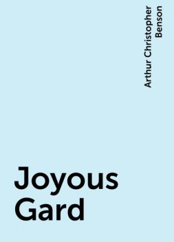 Joyous Gard, Arthur Christopher Benson