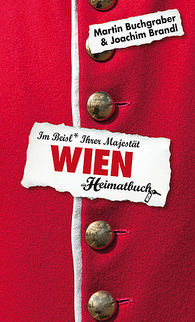 Wien – Im Beisl Ihrer Majestät – ein Heimatbuch, Joachim Brandl, Martin Buchgraber