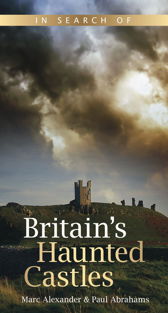 In Search of Britain's Haunted Castles, Marc Alexander