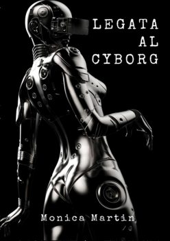 Legata al Cyborg, Monica Martin