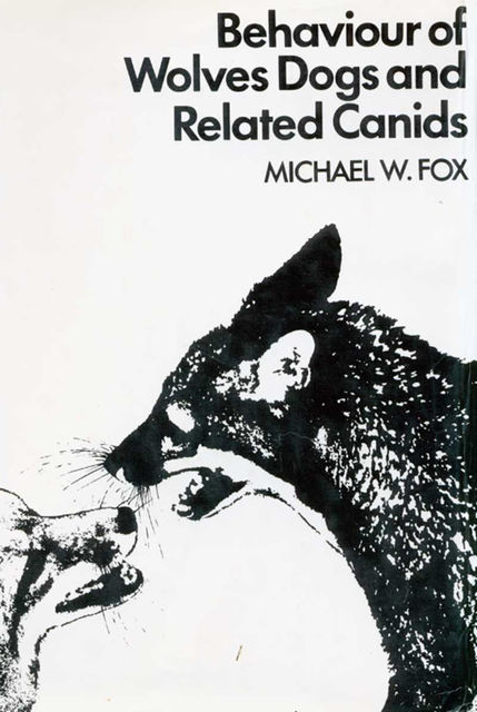 BEHAVIOUR OF WOLVES DOGS AND RELATED CANIDS, Michael Fox