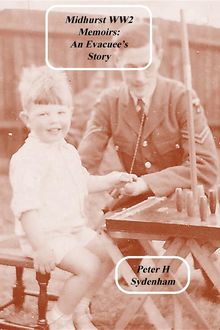 Midhurst WW2 Memoirs, Peter H Sydenham