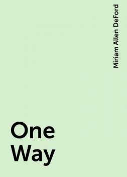 One Way, Miriam Allen DeFord