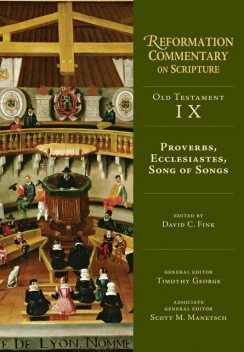 Proverbs, Ecclesiastes, Song of Songs, Timothy George, Scott M. Manetsch, David C. Fink