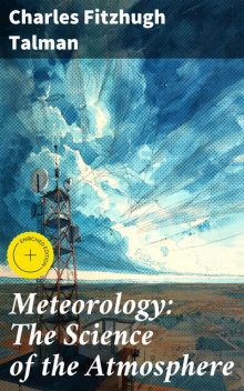 Meteorology: The Science of the Atmosphere, Charles Fitzhugh Talman