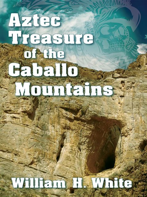 Aztec Treasure of the Caballo Mountains, William White
