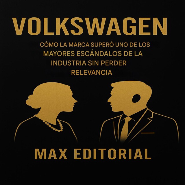 Volkswagen: Cómo la marca superó uno de los mayores escándalos de la industria sin perder relevancia, Max Editorial