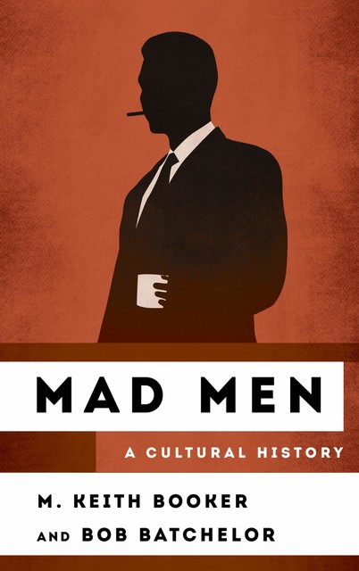 Mad Men, Bob Batchelor, M. Keith Booker