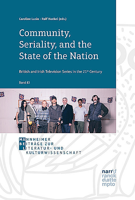 Community, Seriality, and the State of the Nation: British and Irish Television Series in the 21st Century, Ralf Haekel, Caroline Lusin