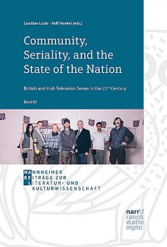 Community, Seriality, and the State of the Nation: British and Irish Television Series in the 21st Century, Ralf Haekel, Caroline Lusin