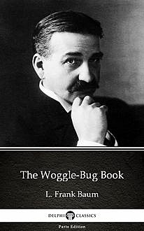 The Woggle-Bug Book by L. Frank Baum – Delphi Classics (Illustrated), Lyman Frank Baum