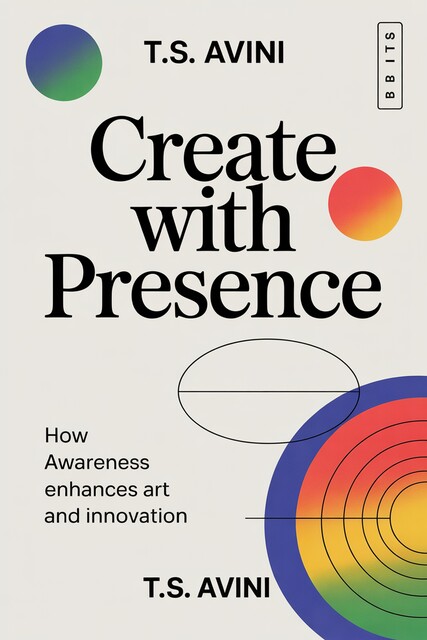 Create with Presence, T. S Avini