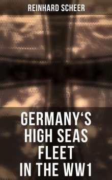 Germany's High Seas Fleet in the WW1, Reinhard Scheer