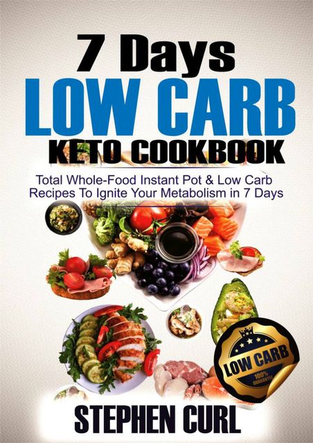 7 Days Low Carb Keto Cookbook, Stephen Curl
