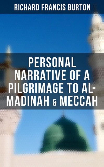 The Pilgrimage to Al-Madinah & Meccah, Richard Burton