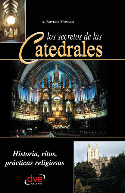Los secretos de las catedrales. Historia, ritos, prácticas religiosas, A. Roversi Monaco