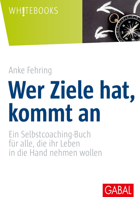 Wer Ziele hat, kommt an, Anke Fehring