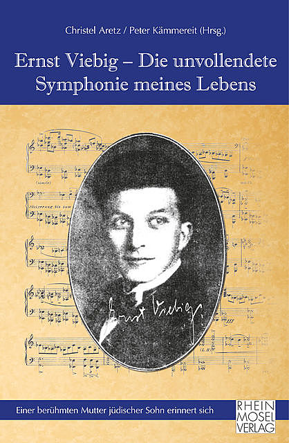 Ernst Viebig – Die unvollendete Symphonie meines Lebens, Hrsg: Ch. Aretz, P. Kämmereit