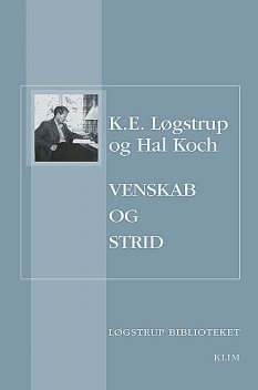 Venskab og strid, K.E. Løgstrup, Hal Koch