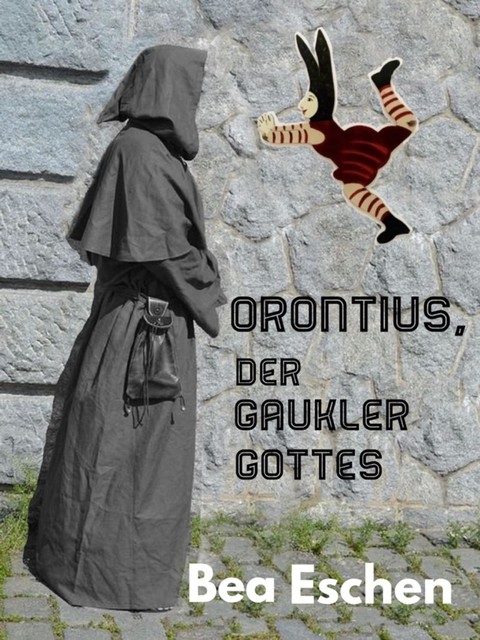 Orontius, der Gaukler Gottes, Bea Eschen