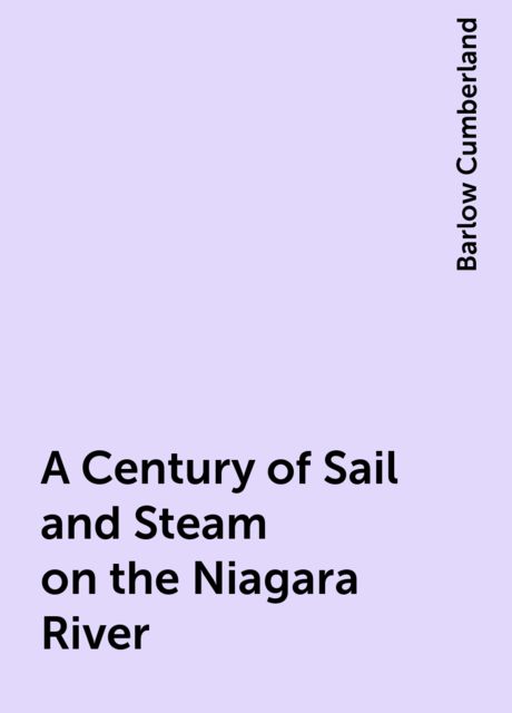 A Century of Sail and Steam on the Niagara River, Barlow Cumberland