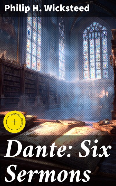 Dante: Six Sermons, Philip H.Wicksteed