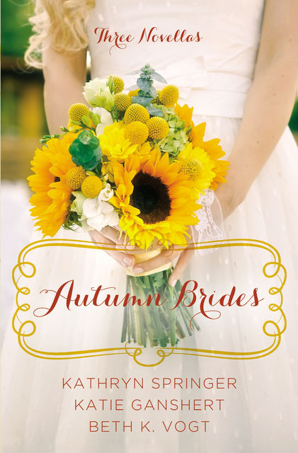 Autumn Brides, Kathryn Springer, Beth K. Vogt, Katie Ganshert