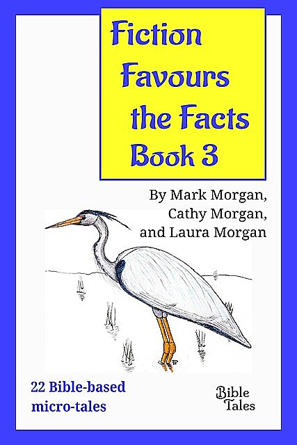 Fiction Favours the Facts – Book 3, Mark Morgan, Cathy Ruth Morgan, Laura Elizabeth Morgan