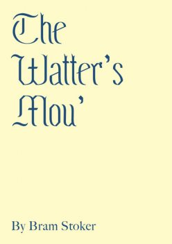 The Watter's Mou', Bram Stoker