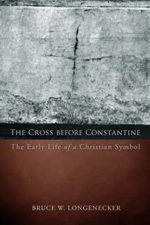 Cross before Constantine, Bruce W. Longenecker