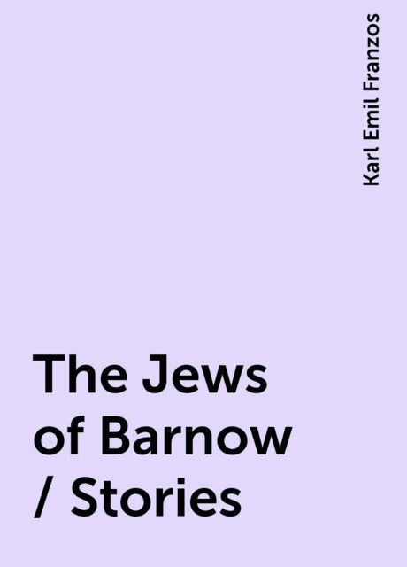 The Jews of Barnow / Stories, Karl Emil Franzos