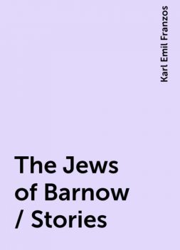 The Jews of Barnow / Stories, Karl Emil Franzos