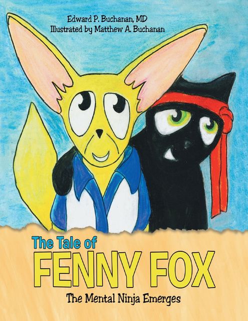 The Tale of Fenny Fox: The Mental Ninja Emerges, Edward P. Buchanan, Matthew A. Buchanan