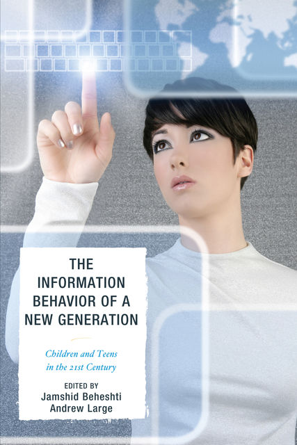 The Information Behavior of a New Generation, Andrew Large, Edited by Jamshid Beheshti