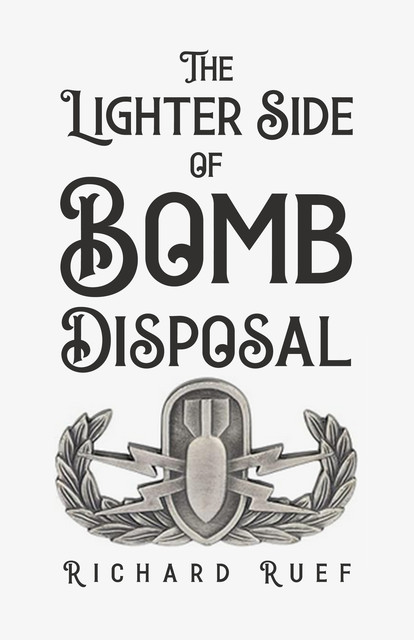 The Lighter Side of Bomb Disposal, Richard Ruef