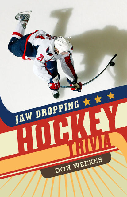 Jaw Dropping Hockey Trivia, Don Weekes