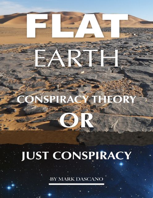 Flat Earth: Conspiracy Theory or Just Conspiracy, Mark Dascano